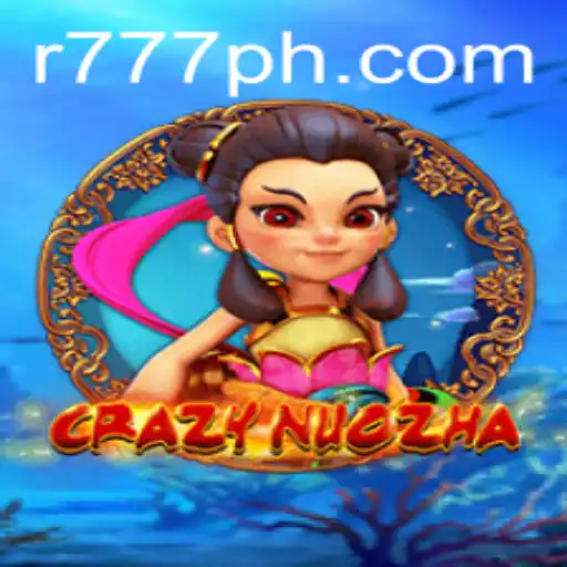CrazyNuoZha: Dive into the Exciting World of R777